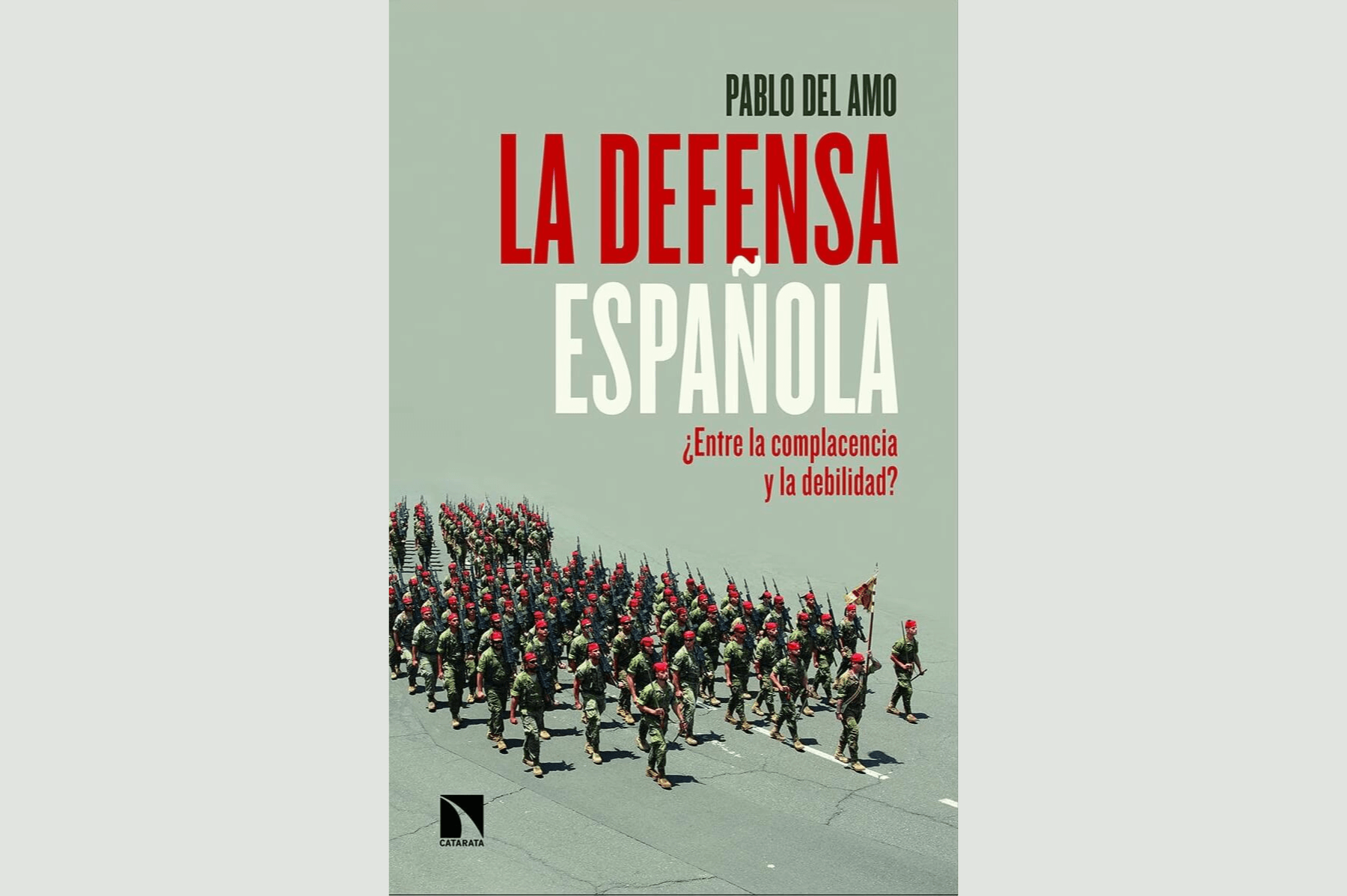Portada del libro La defensa española: ¿Entre la complacencia y la debilidad?, escrito por Pablo del Amo. 
